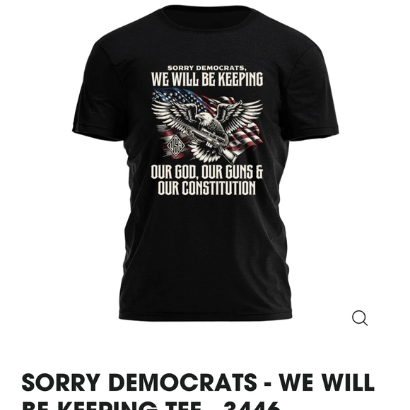 SORRY DEMOCRATS WE WILL BE KEEPING OR God Our Gun And & Our Constitution - Picture 1 of 1